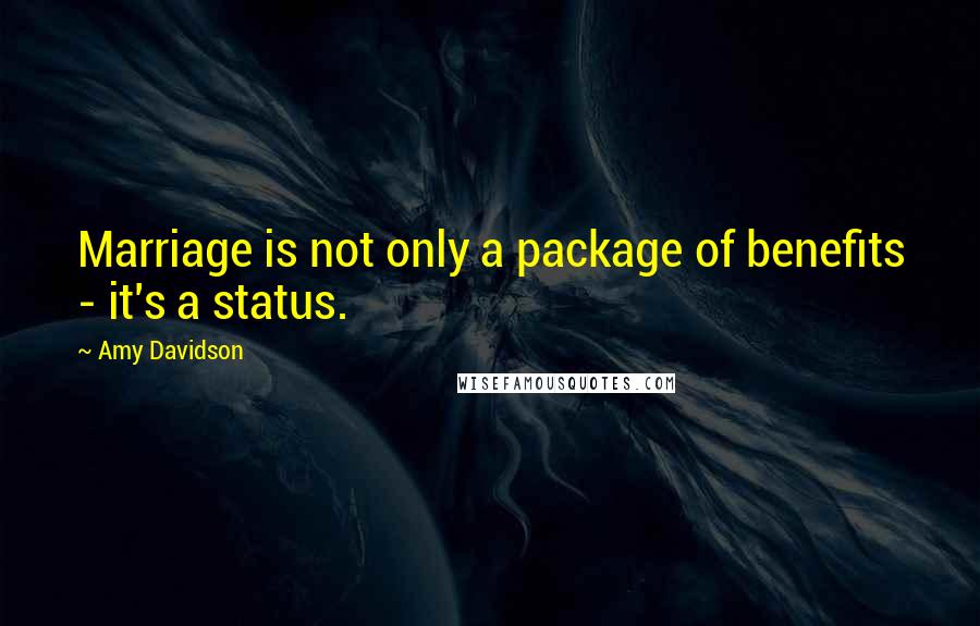 Amy Davidson Quotes: Marriage is not only a package of benefits - it's a status.