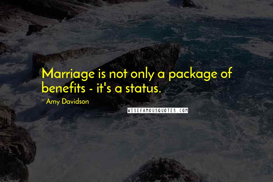 Amy Davidson Quotes: Marriage is not only a package of benefits - it's a status.