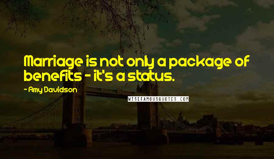 Amy Davidson Quotes: Marriage is not only a package of benefits - it's a status.