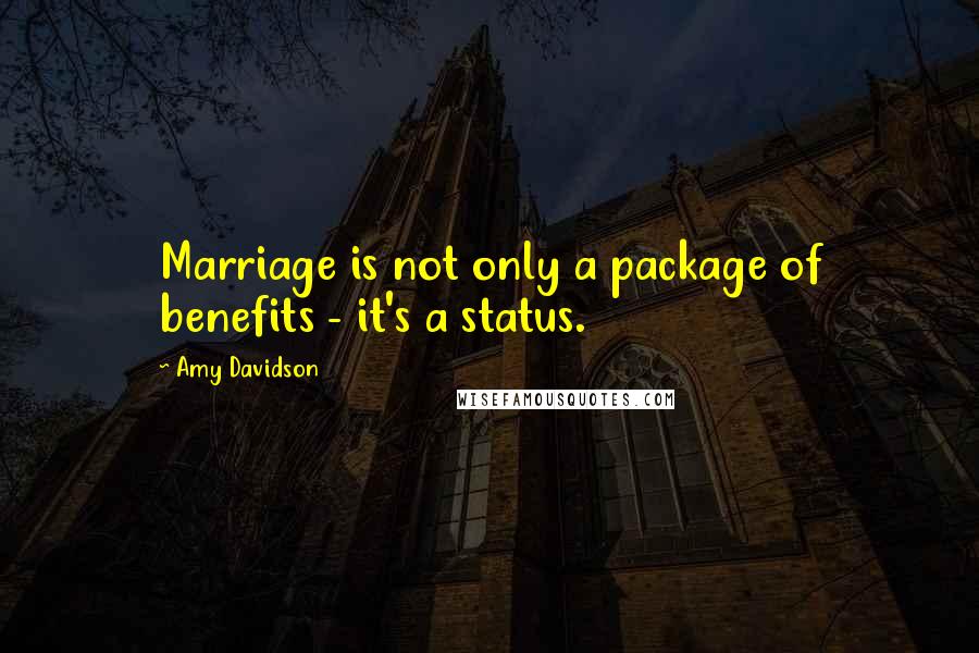 Amy Davidson Quotes: Marriage is not only a package of benefits - it's a status.