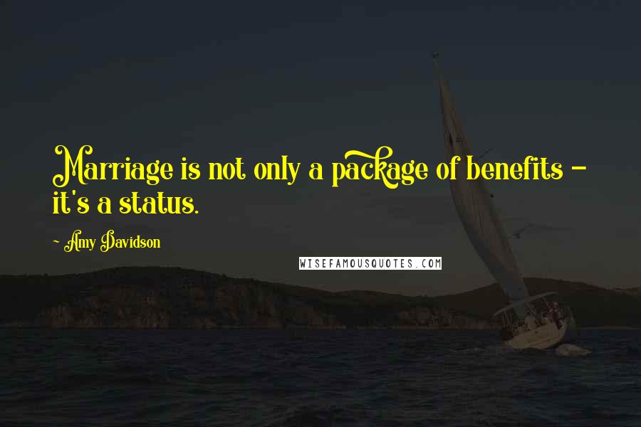 Amy Davidson Quotes: Marriage is not only a package of benefits - it's a status.