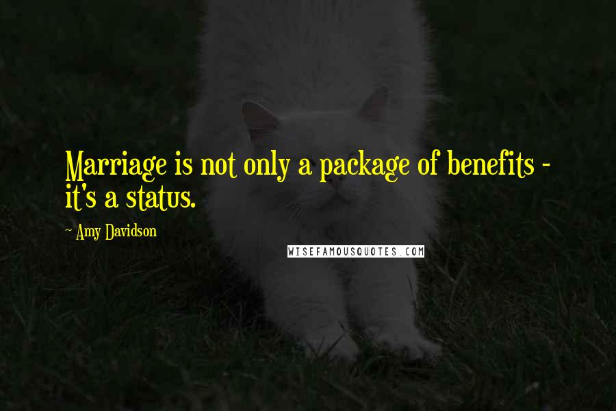 Amy Davidson Quotes: Marriage is not only a package of benefits - it's a status.