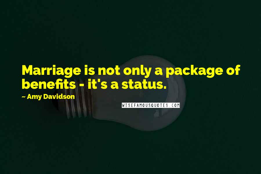 Amy Davidson Quotes: Marriage is not only a package of benefits - it's a status.