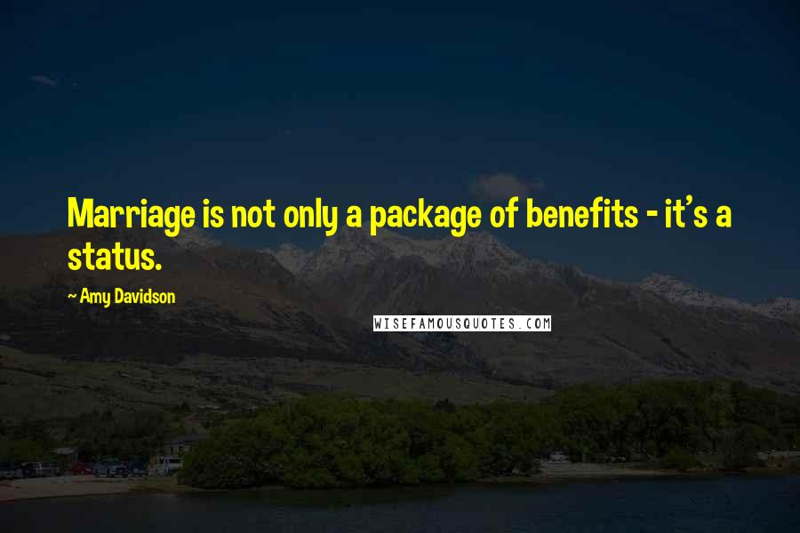 Amy Davidson Quotes: Marriage is not only a package of benefits - it's a status.