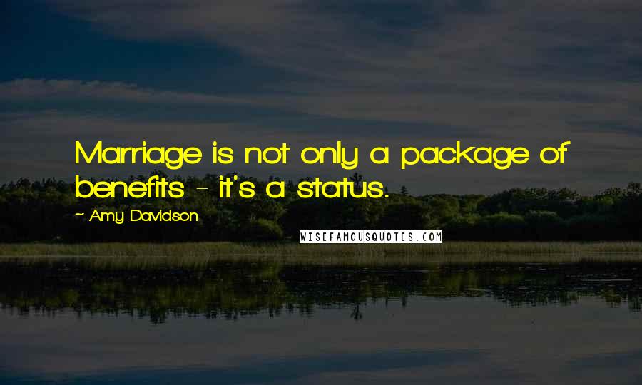 Amy Davidson Quotes: Marriage is not only a package of benefits - it's a status.