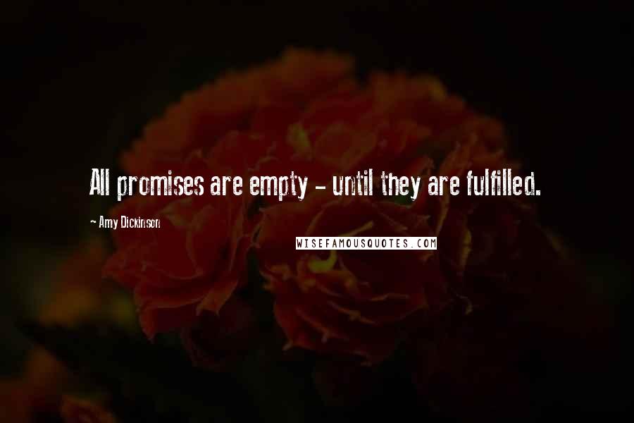 Amy Dickinson Quotes: All promises are empty - until they are fulfilled.