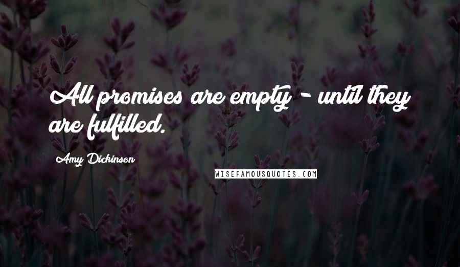 Amy Dickinson Quotes: All promises are empty - until they are fulfilled.