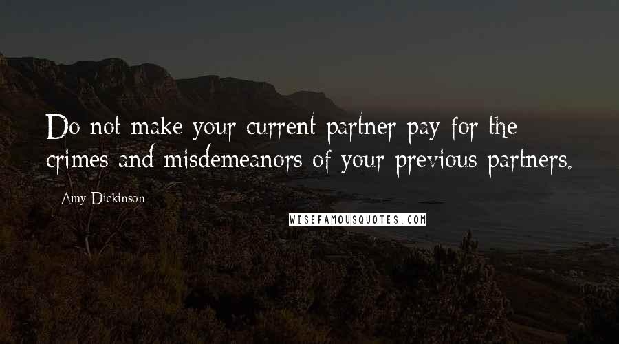 Amy Dickinson Quotes: Do not make your current partner pay for the crimes and misdemeanors of your previous partners.