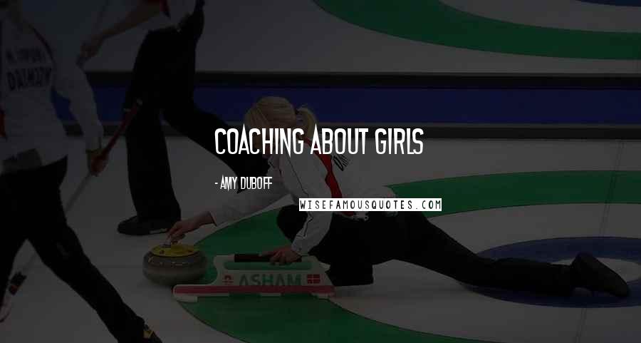 Amy DuBoff Quotes: Coaching about girls