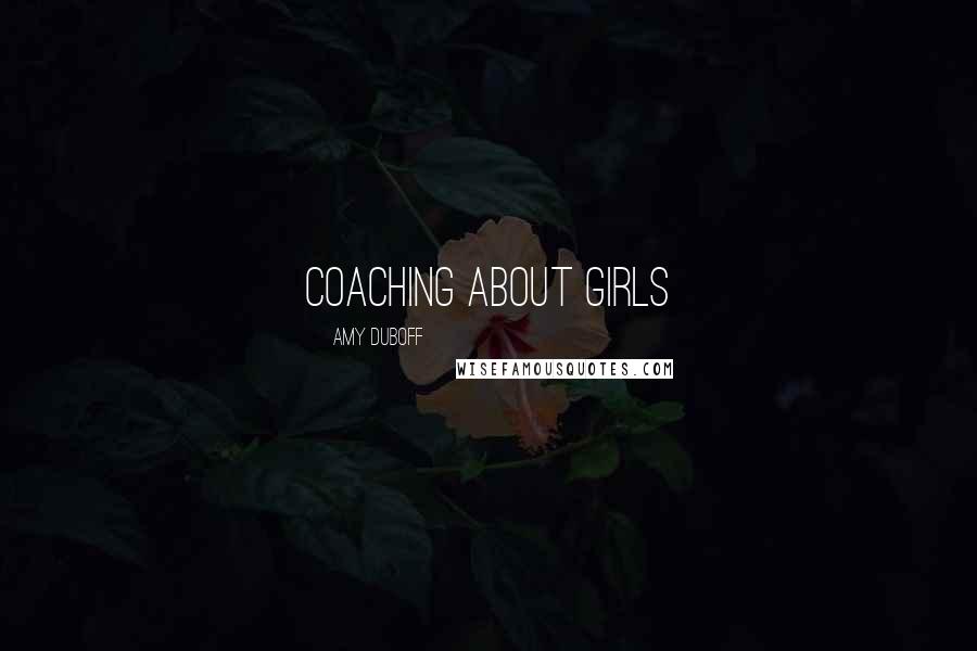 Amy DuBoff Quotes: Coaching about girls