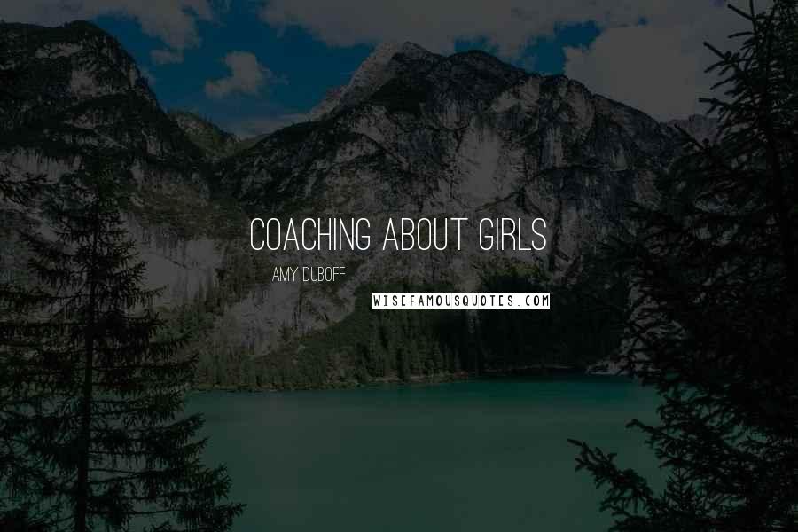 Amy DuBoff Quotes: Coaching about girls