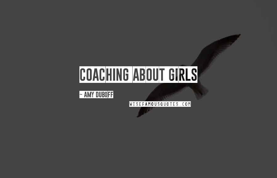 Amy DuBoff Quotes: Coaching about girls