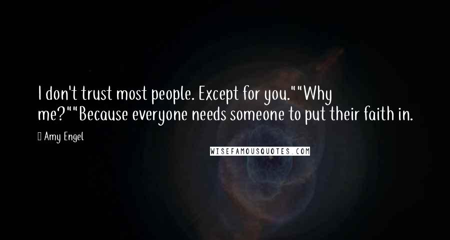 Amy Engel Quotes: I don't trust most people. Except for you.""Why me?""Because everyone needs someone to put their faith in.