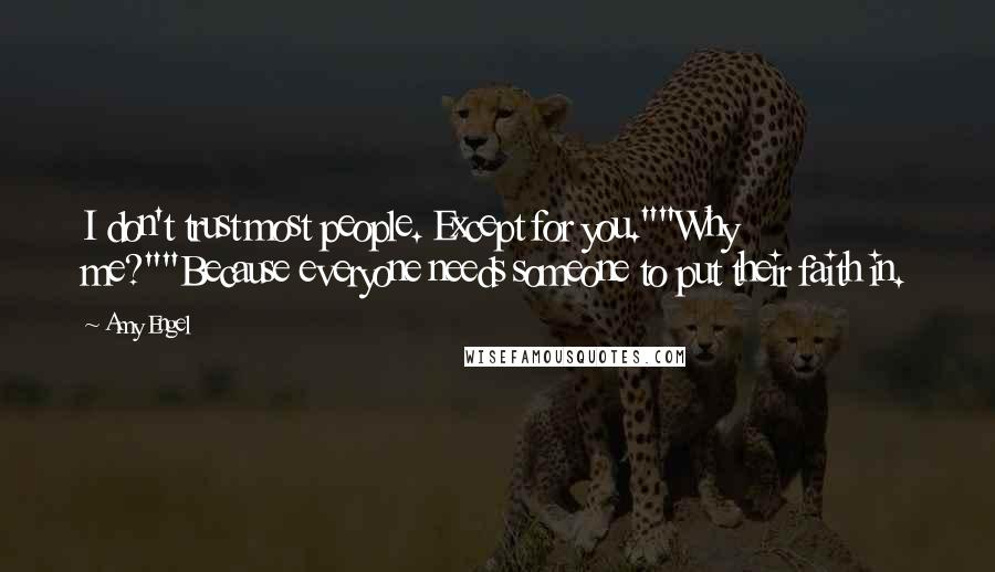 Amy Engel Quotes: I don't trust most people. Except for you.""Why me?""Because everyone needs someone to put their faith in.