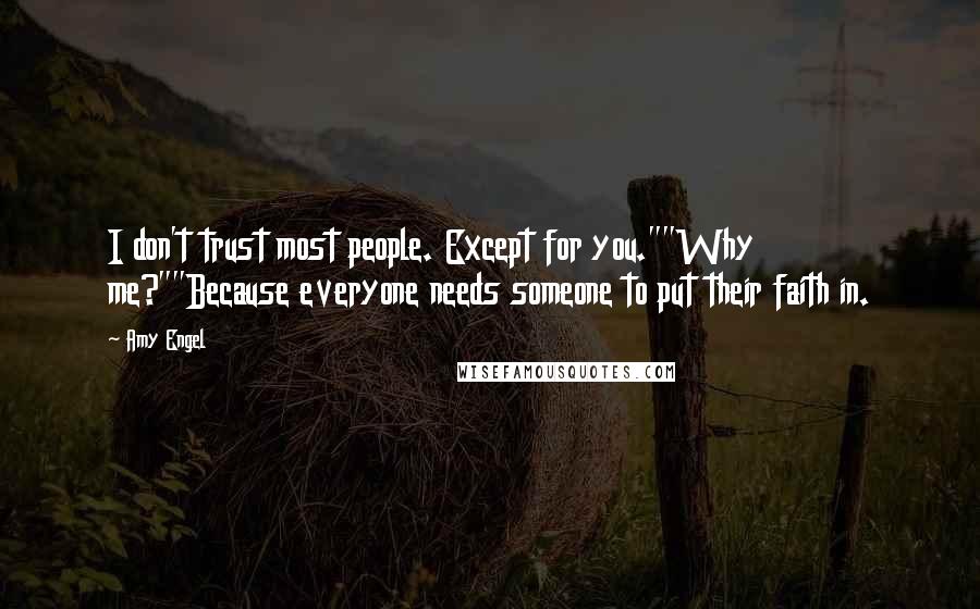 Amy Engel Quotes: I don't trust most people. Except for you.""Why me?""Because everyone needs someone to put their faith in.