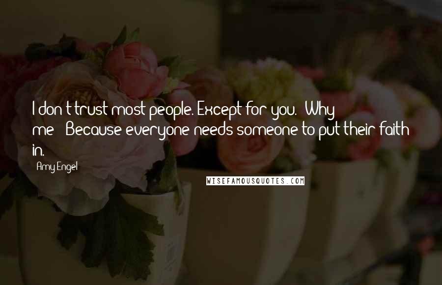 Amy Engel Quotes: I don't trust most people. Except for you.""Why me?""Because everyone needs someone to put their faith in.