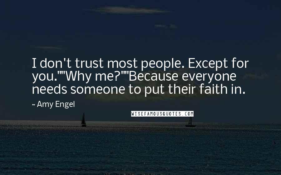 Amy Engel Quotes: I don't trust most people. Except for you.""Why me?""Because everyone needs someone to put their faith in.