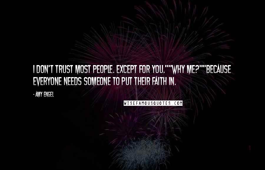 Amy Engel Quotes: I don't trust most people. Except for you.""Why me?""Because everyone needs someone to put their faith in.