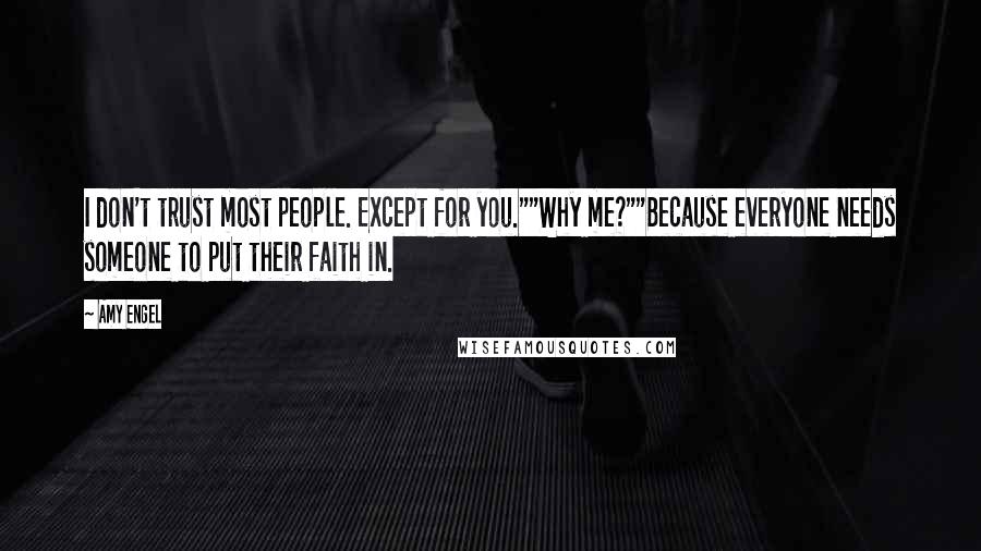 Amy Engel Quotes: I don't trust most people. Except for you.""Why me?""Because everyone needs someone to put their faith in.