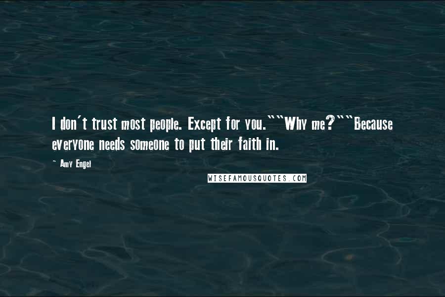 Amy Engel Quotes: I don't trust most people. Except for you.""Why me?""Because everyone needs someone to put their faith in.
