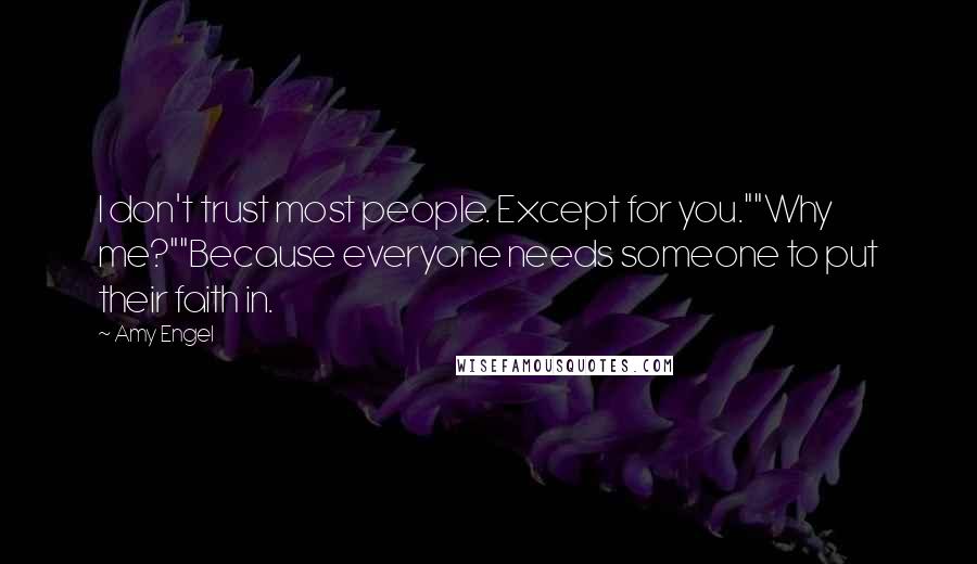 Amy Engel Quotes: I don't trust most people. Except for you.""Why me?""Because everyone needs someone to put their faith in.