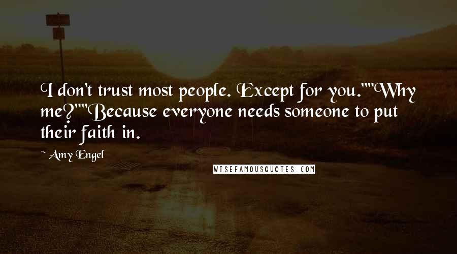 Amy Engel Quotes: I don't trust most people. Except for you.""Why me?""Because everyone needs someone to put their faith in.