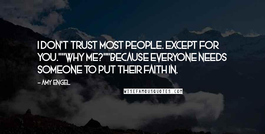 Amy Engel Quotes: I don't trust most people. Except for you.""Why me?""Because everyone needs someone to put their faith in.