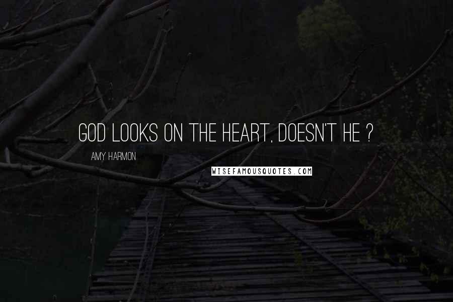 Amy Harmon Quotes: God looks on the heart, doesn't he ?