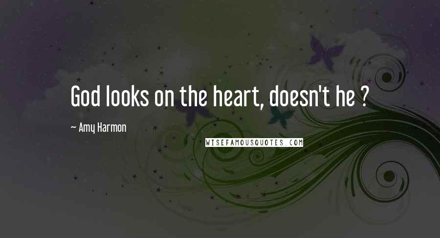 Amy Harmon Quotes: God looks on the heart, doesn't he ?