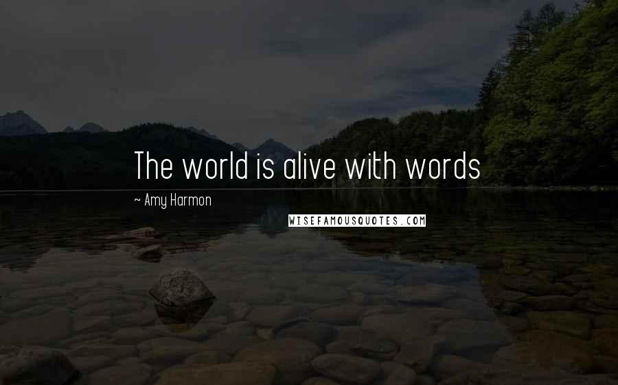Amy Harmon Quotes: The world is alive with words