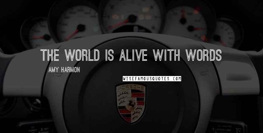 Amy Harmon Quotes: The world is alive with words