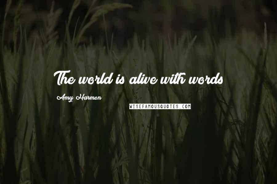 Amy Harmon Quotes: The world is alive with words