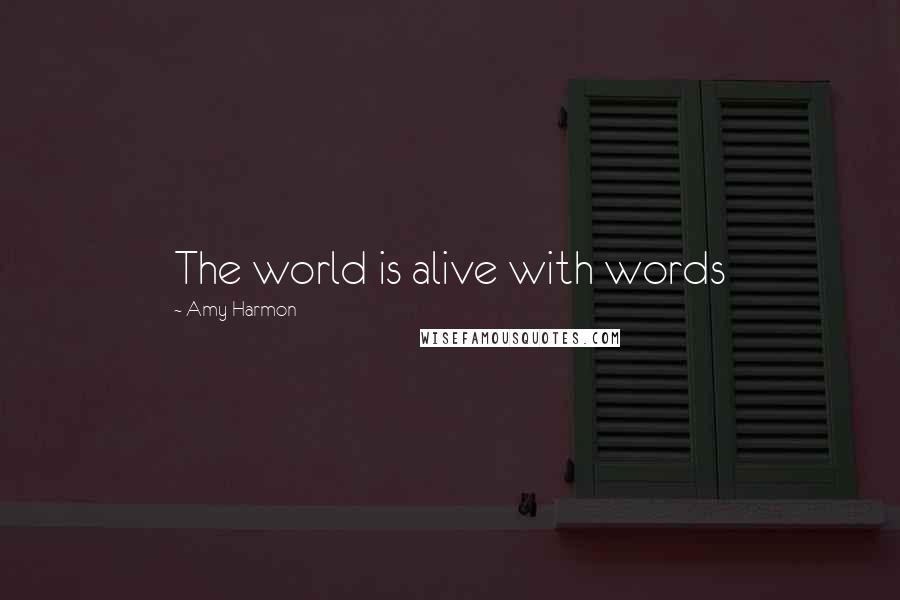 Amy Harmon Quotes: The world is alive with words