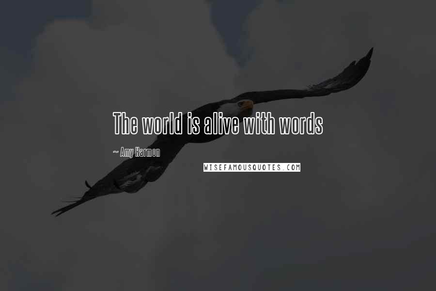 Amy Harmon Quotes: The world is alive with words
