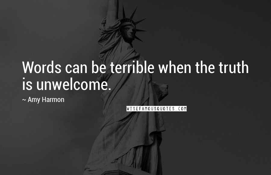 Amy Harmon Quotes: Words can be terrible when the truth is unwelcome.