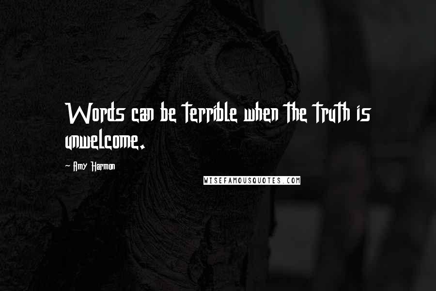 Amy Harmon Quotes: Words can be terrible when the truth is unwelcome.