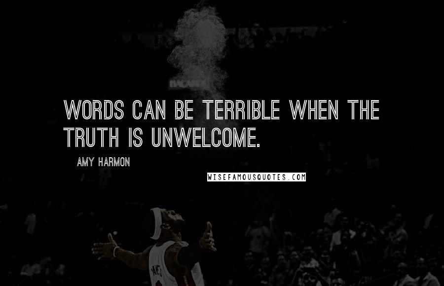 Amy Harmon Quotes: Words can be terrible when the truth is unwelcome.