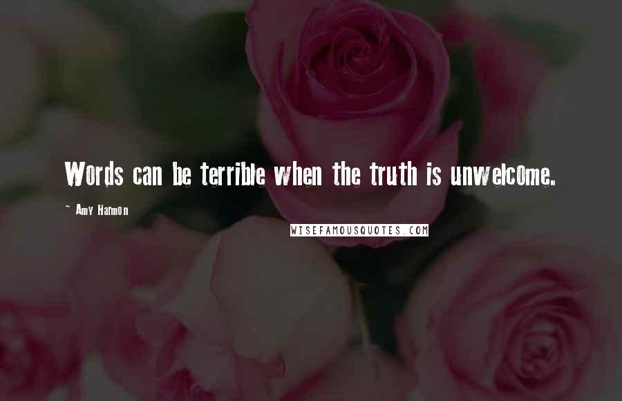 Amy Harmon Quotes: Words can be terrible when the truth is unwelcome.