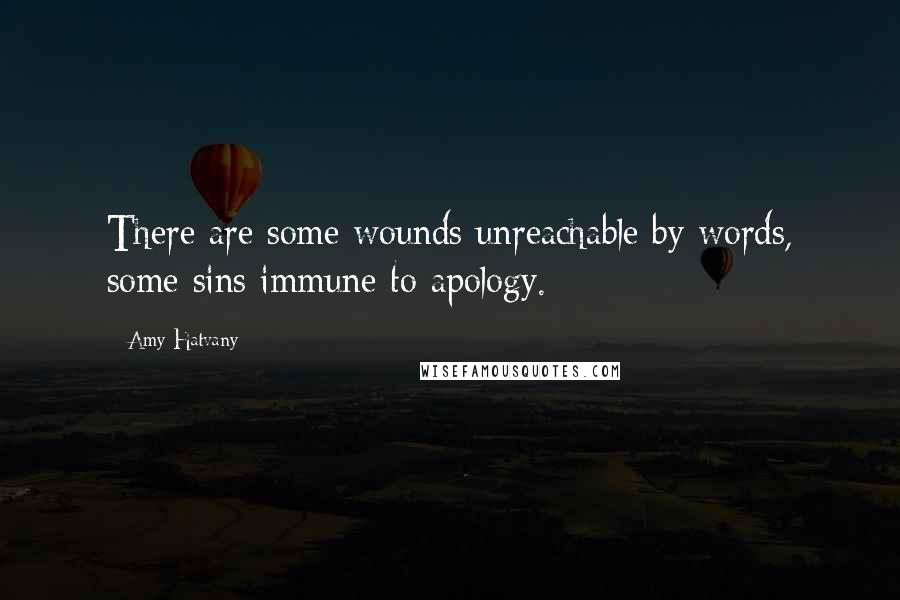 Amy Hatvany Quotes: There are some wounds unreachable by words, some sins immune to apology.