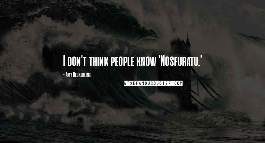 Amy Heckerling Quotes: I don't think people know 'Nosfuratu.'