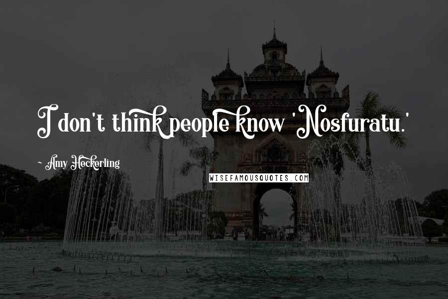 Amy Heckerling Quotes: I don't think people know 'Nosfuratu.'