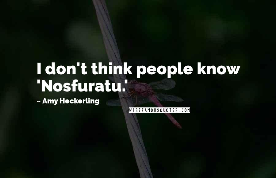 Amy Heckerling Quotes: I don't think people know 'Nosfuratu.'