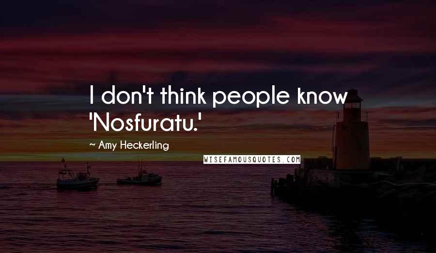 Amy Heckerling Quotes: I don't think people know 'Nosfuratu.'