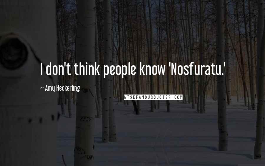 Amy Heckerling Quotes: I don't think people know 'Nosfuratu.'