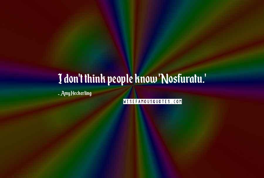 Amy Heckerling Quotes: I don't think people know 'Nosfuratu.'