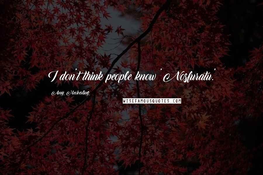 Amy Heckerling Quotes: I don't think people know 'Nosfuratu.'