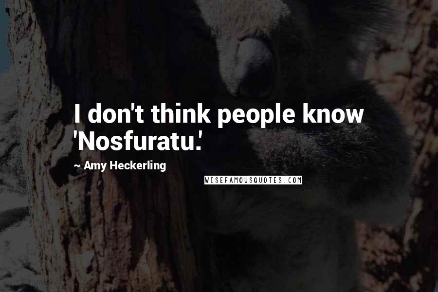 Amy Heckerling Quotes: I don't think people know 'Nosfuratu.'