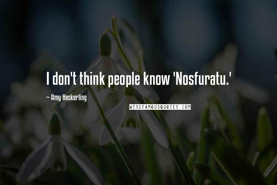 Amy Heckerling Quotes: I don't think people know 'Nosfuratu.'