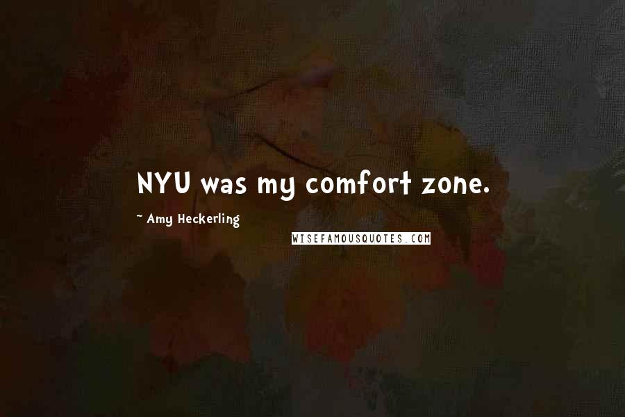 Amy Heckerling Quotes: NYU was my comfort zone.