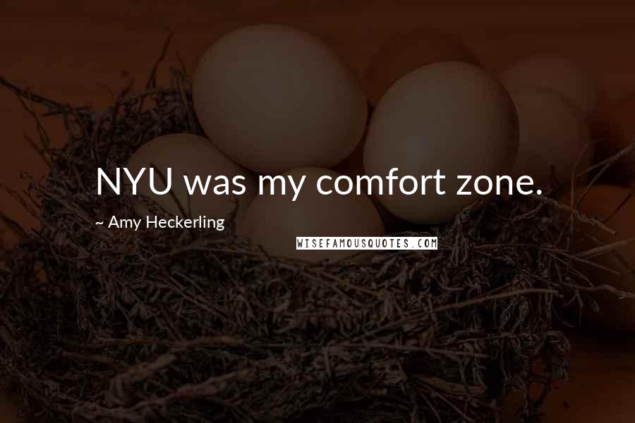 Amy Heckerling Quotes: NYU was my comfort zone.